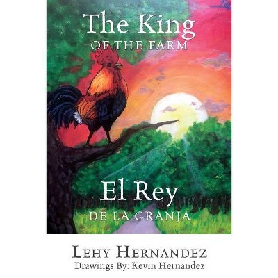 The King of the Farm El Rey de la Granja - by  Lehy Hernandez (Paperback)