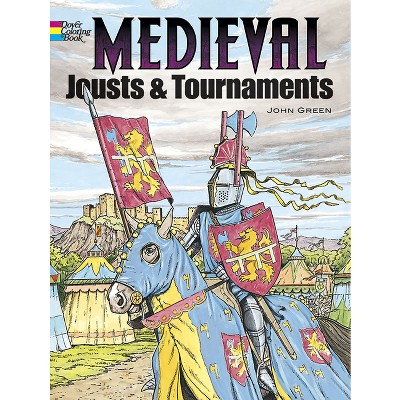 Medieval Jousts and Tournaments Coloring Book - (Dover World History Coloring Books) by  John Green (Paperback)