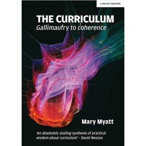 The Curriculum: Gallimaufry to Coherence - by  Mary Myatt (Paperback) - 1 of 1
