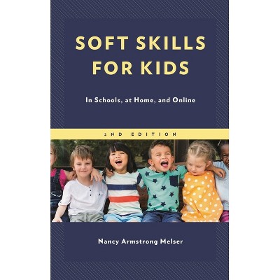 Soft Skills for Kids - 2nd Edition by  Nancy Armstrong Melser (Paperback)