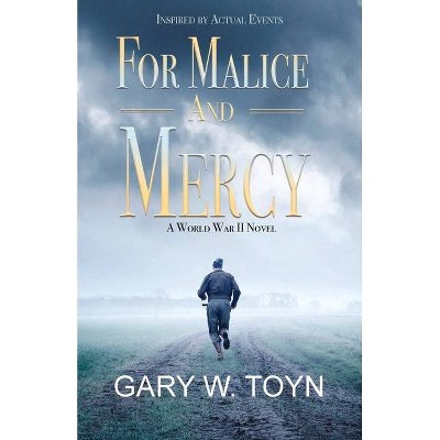 For Malice and Mercy - by  Gary W Toyn (Paperback)