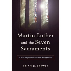 Martin Luther and the Seven Sacraments - (Paperback) - 1 of 1