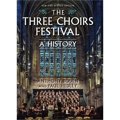 The Three Choirs Festival: A History - by  Anthony Boden & Paul Hedley (Hardcover)