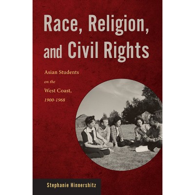 Race, Religion, and Civil Rights - (Asian American Studies Today) by  Stephanie Hinnershitz (Hardcover)