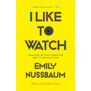 I Like to Watch - by  Emily Nussbaum (Paperback) - 1 of 1