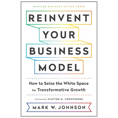 Reinvent Your Business Model - by  Mark W Johnson (Hardcover) - image 1 of 1