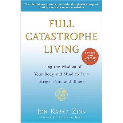 Full Catastrophe Living - by  Jon Kabat-Zinn (Paperback)