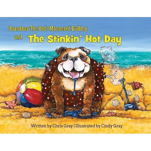 Barnabas The Bad-mannered Bulldog And The Stinkin' Hot Day - By Chris ...