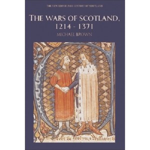 The Wars of Scotland, 1214-1371 - (New Edinburgh History of Scotland) by  Michael Brown (Paperback) - 1 of 1
