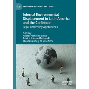 Internal Environmental Displacement in Latin America and the Caribbean - (Environmental Politics and Theory) (Hardcover) - 1 of 1