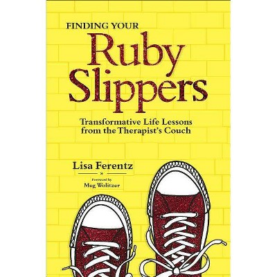 Finding Your Ruby Slippers - by  Lisa Ferentz (Paperback)