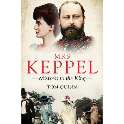 Mrs Keppel - by  Tom Quinn (Hardcover)