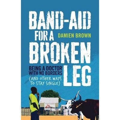 Band-Aid for a Broken Leg - by  Damien Brown (Paperback)