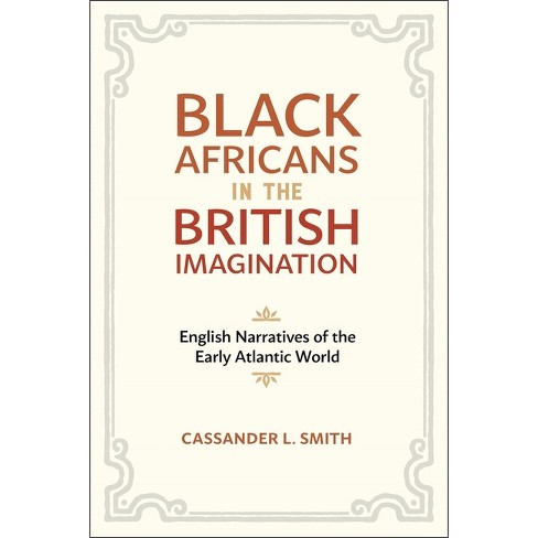 Black Africans In The British Imagination - By Cassander L Smith : Target