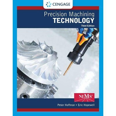 Precision Machining Technology - 3rd Edition by  Peter J Hoffman & Eric S Hopewell (Hardcover)