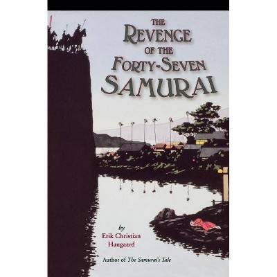 The Revenge of the Forty-Seven Samurai - by  Erik C Haugaard (Paperback)