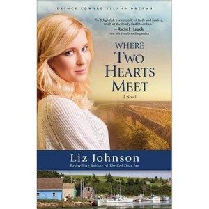 Where Two Hearts Meet - (Prince Edward Island Dreams) by  Liz Johnson (Paperback) - 1 of 1