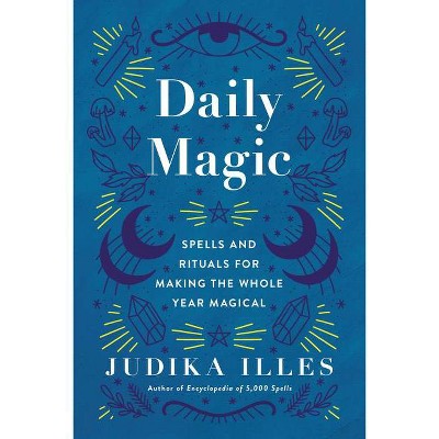 Daily Magic - (Witchcraft & Spells) by  Judika Illes (Hardcover)