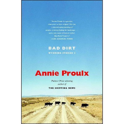 Bad Dirt - by  Annie Proulx (Paperback)