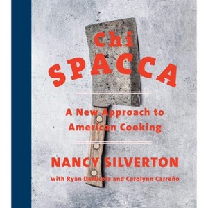 CHI Spacca - by  Nancy Silverton & Ryan Denicola & Carolynn Carreno (Hardcover) - 1 of 1