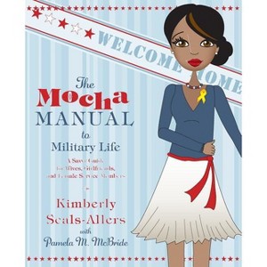 The Mocha Manual to Military Life - (Mocha Manuals) by  Pamela M McBride & Kimberly Seals-Allers (Paperback) - 1 of 1