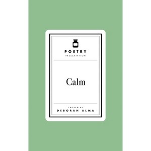 Poetry Prescription: Calm - by  Deborah Alma (Hardcover) - 1 of 1