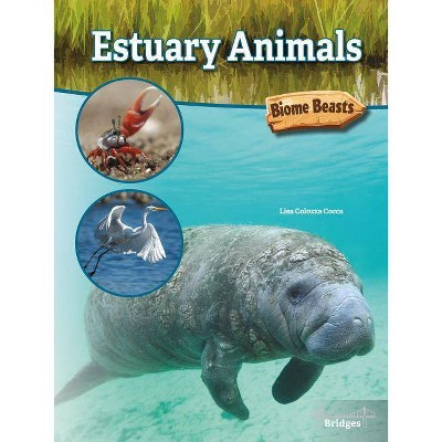 Estuary Animals - (Biome Beasts) by  Lisa Colozza Cocca (Hardcover)