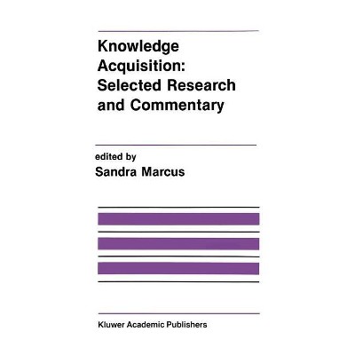 Knowledge Acquisition: Selected Research and Commentary - (The Springer International Engineering and Computer Science) by  Sandra Marcus (Hardcover)