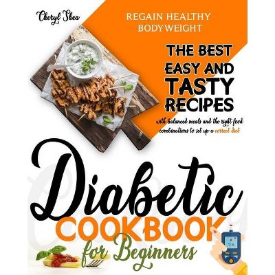 Diabetic Cookbook for beginners - by  Cheryl Shea (Paperback)