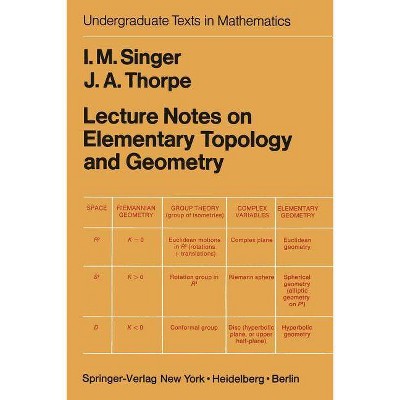 Lecture Notes on Elementary Topology and Geometry - (Undergraduate Texts in Mathematics) by  I M Singer & J a Thorpe (Paperback)