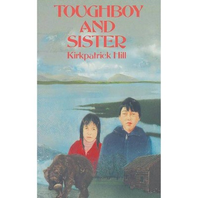 Toughboy and Sister - by  Kirkpatrick Hill (Paperback)