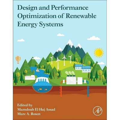 Design and Performance Optimization of Renewable Energy Systems - by  Mamdouh Assad & Marc A Rosen (Paperback)