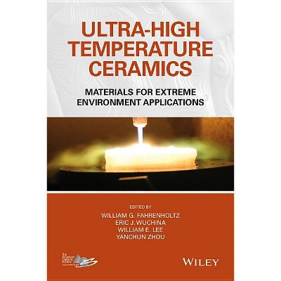 Ultra-High Temperature Ceramics - by  William G Fahrenholtz & Eric J Wuchina & William E Lee & Yanchun Zhou (Hardcover)