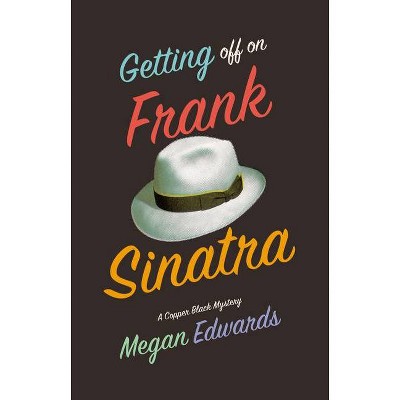 Getting Off on Frank Sinatra - (Copper Black Mystery) by  Megan Edwards (Paperback)