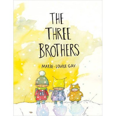 The Three Brothers - by  Marie-Louise Gay (Hardcover)