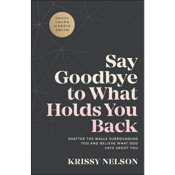 Say Goodbye to What Holds You Back - by Krissy Nelson