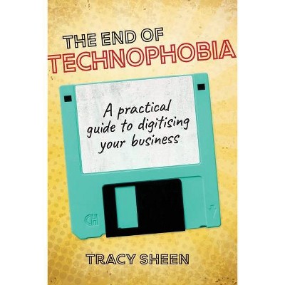 The End of Technophobia - by  Tracy Sheen (Paperback)