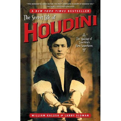 The Secret Life of Houdini - by  William Kalush & Larry Sloman (Paperback)