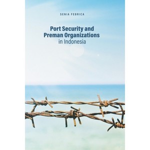 Port Security and Preman Organizations in Indonesia - by  Senia Febrica (Paperback) - 1 of 1