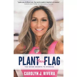 Plant Your Flag - by  Carolyn J Rivera (Paperback)