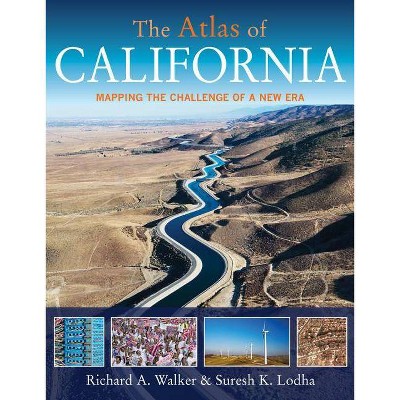 The Atlas of California - (Atlas Of... (University of California Press)) by  Richard A Walker & Suresh K Lodha (Paperback)