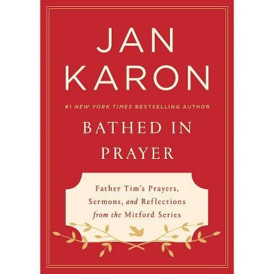 Bathed in Prayer - by  Jan Karon (Hardcover)