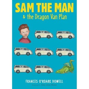Sam the Man & the Dragon Van Plan - by  Frances O'Roark Dowell (Paperback) - 1 of 1