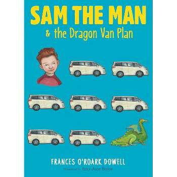 Sam the Man & the Dragon Van Plan - by  Frances O'Roark Dowell (Paperback)