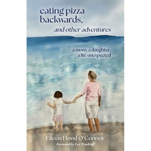 Eating pizza backwards, and other adventures - by  Eileen Flood O'Connor (Paperback) - 1 of 1