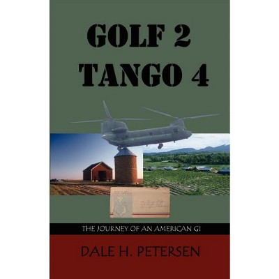 Golf 2 Tango 4 - by  Dale H Petersen (Paperback)