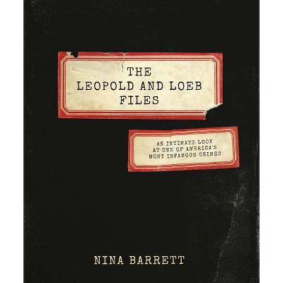 The Leopold and Loeb Files - by  Nina Barrett (Hardcover)