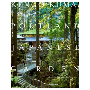 Kengo Kuma: Portland Japanese Garden - by  Botond Bognár & Balazs Bognar (Hardcover) - 1 of 1