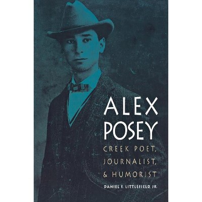Alex Posey - (American Indian Lives) by  Daniel F Littlefield (Paperback)