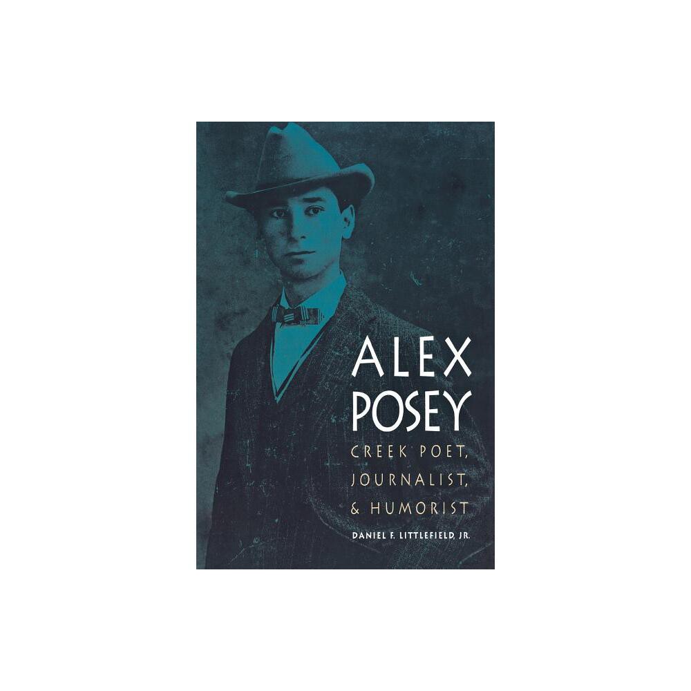 Alex Posey - (American Indian Lives) by Daniel F Littlefield (Paperback)